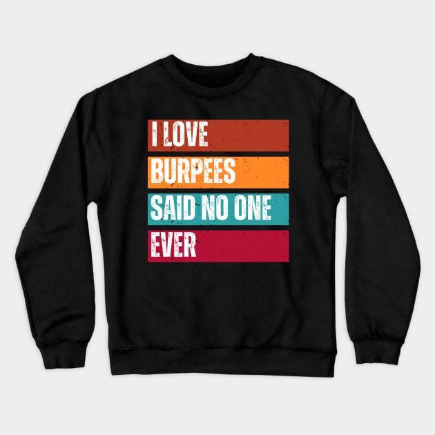 I Love Burpees said no one ever - retro workout Crewneck Sweatshirt by Syntax Wear